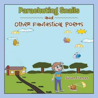 Kniha Parachuting Snails and Other Fantastical Poems Susan Frances