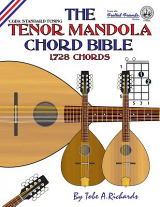 Könyv The Tenor Mandola Chord Bible: CGDA Standard Tuning 1,728 Chords Tobe A. Richards