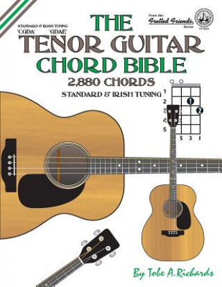 Kniha The Tenor Guitar Chord Bible: Standard and Irish Tuning 2,880 Chords Tobe A. Richards
