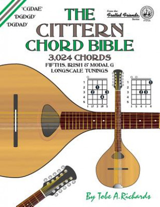 Könyv The Cittern Chord Bible: Fifths, Irish and Modal G Longscale Tunings 3,024 Chords Tobe A. Richards