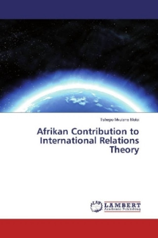 Książka Afrikan Contribution to International Relations Theory Tshepo Mvulane Moloi