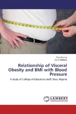 Könyv Relationship of Visceral Obesity and BMI with Blood Pressure Posi Aduroja