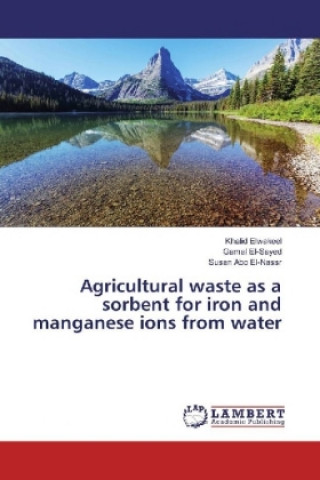 Książka Agricultural waste as a sorbent for iron and manganese ions from water Khalid Elwakeel