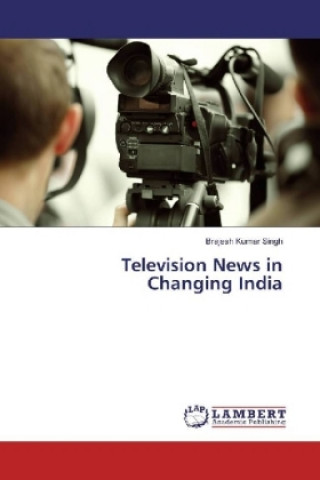 Книга Television News in Changing India Brajesh Kumar Singh