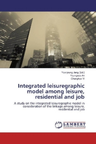 Książka Integrated leisuregraphic model among leisure, residential and job Youngsoo An