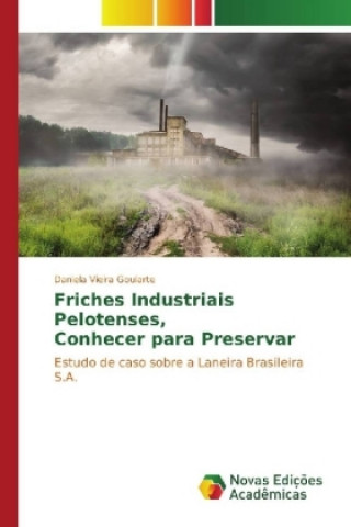 Książka Friches Industriais Pelotenses, Conhecer para Preservar Daniela Vieira Goularte