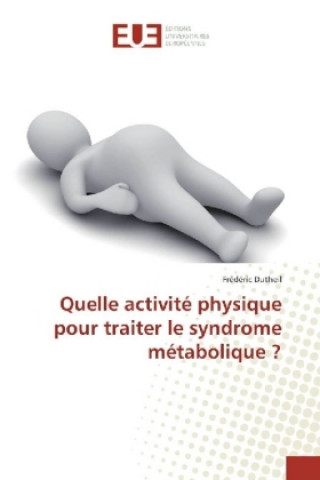 Könyv Quelle activité physique pour traiter le syndrome métabolique ? Frédéric Dutheil