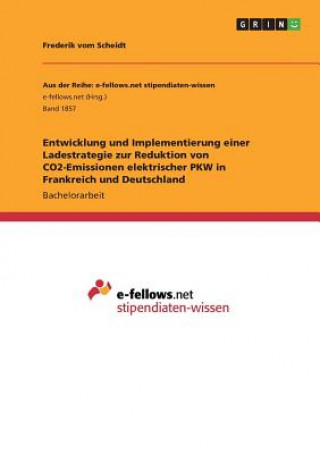 Книга Entwicklung und Implementierung einer Ladestrategie zur Reduktion von CO2-Emissionen elektrischer PKW in Frankreich und Deutschland Frederik vom Scheidt