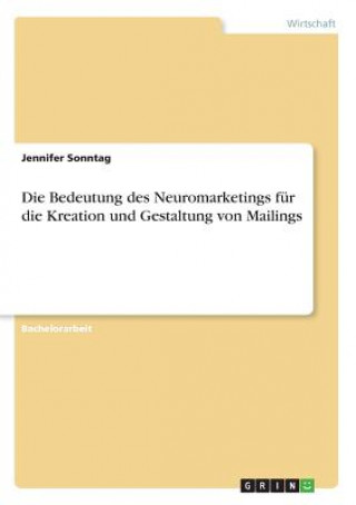 Könyv Bedeutung des Neuromarketings fur die Kreation und Gestaltung von Mailings Jennifer Sonntag