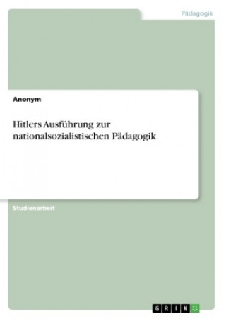 Kniha Hitlers Ausfuhrung zur nationalsozialistischen Padagogik Anonym