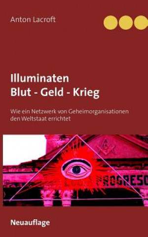 Könyv Illuminaten Blut - Geld - Krieg Anton Lacroft