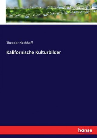 Libro Kalifornische Kulturbilder Theodor Kirchhoff