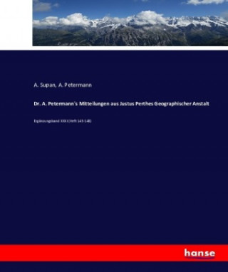 Kniha Dr. A. Petermann's Mitteilungen aus Justus Perthes Geographischer Anstalt A. Petermann