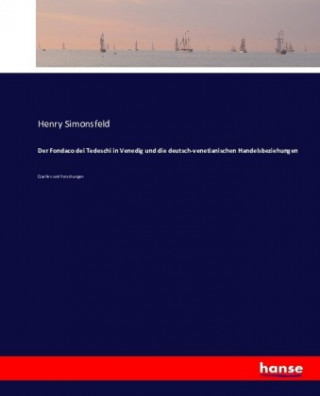 Książka Fondaco dei Tedeschi in Venedig und die deutsch-venetianischen Handelsbeziehungen Henry Simonsfeld