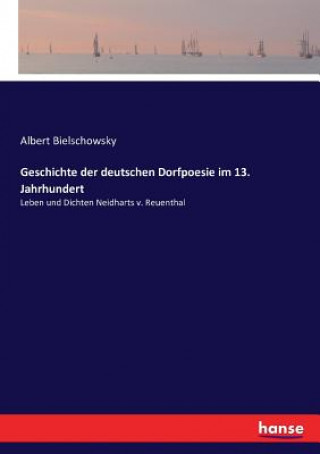 Kniha Geschichte der deutschen Dorfpoesie im 13. Jahrhundert Albert Bielschowsky