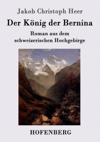 Könyv Koenig der Bernina Jakob Christoph Heer