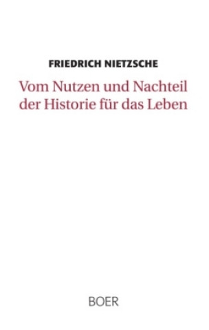 Kniha Vom Nutzen und Nachteil der Historie für das Leben Friedrich Nietzsche