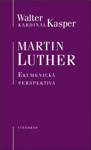 Книга Martin Luther Ekumenická perspektiva Walter Kasper