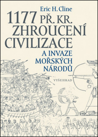 Kniha 1177 př. Kr. Zhroucení civilizace a invaze mořských národů Eric Cline