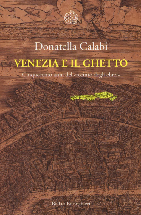 Könyv Venezia e il ghetto. Cinquecento anni del «recinto degli ebrei» Donatella Calabi