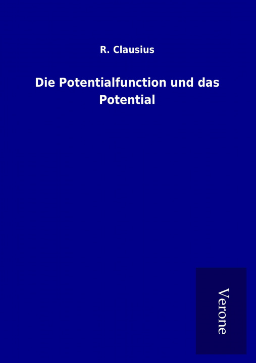 Kniha Die Potentialfunction und das Potential R. Clausius