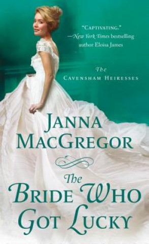 Kniha Bride Who Got Lucky Janna MacGregor