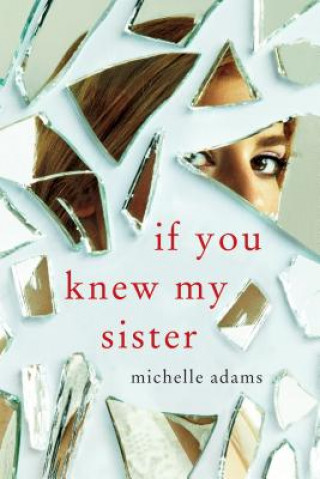 Книга If You Knew My Sister Michelle Adams