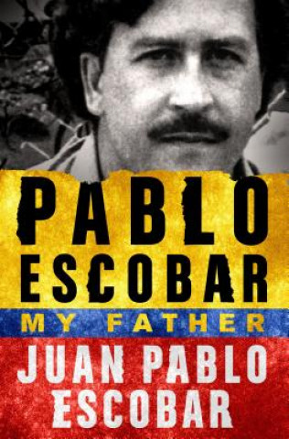 Könyv PABLO ESCOBAR MY FATHER Juan Pablo Escobar
