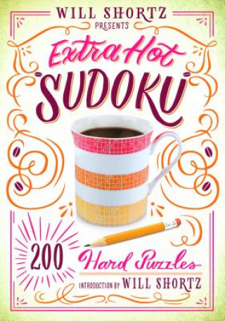 Carte Will Shortz Presents Extra Hot Sudoku: 200 Hard Puzzles: Hard Sudoku Volume 1 Will Shortz