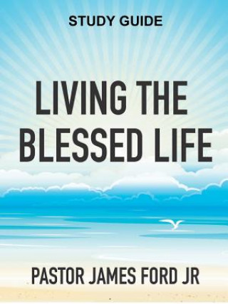 Könyv Living the Blessed Life Study Guide James Ford Jr