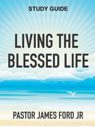 Книга Living the Blessed Life Study Guide James Ford Jr