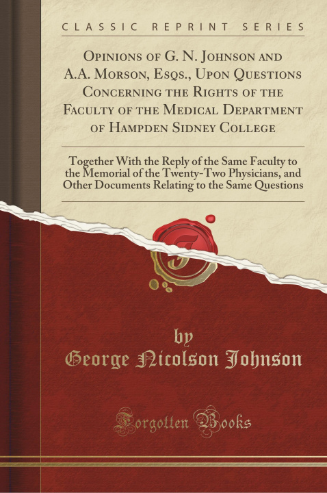 Knjiga Opinions of G. N. Johnson and A.A. Morson, Esqs., Upon Questions Concerning the Rights of the Faculty of the Medical Department of Hampden Sidney Coll George Nicolson Johnson