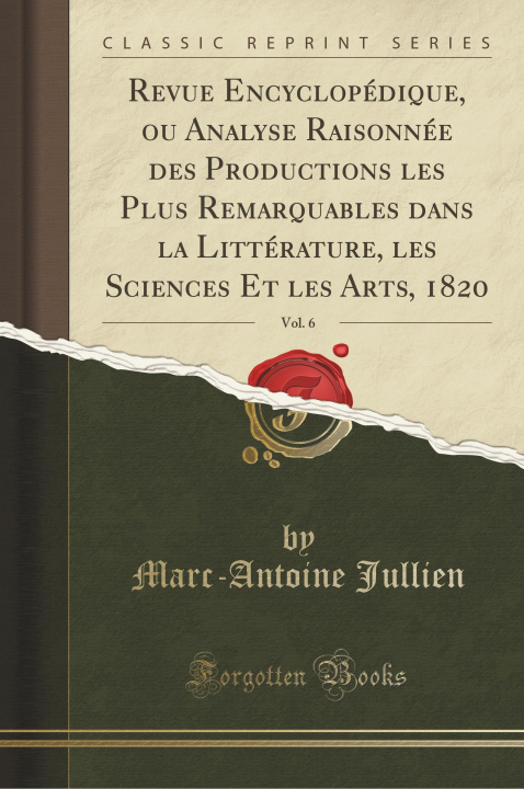 Książka Revue Encyclopédique, ou Analyse Raisonnée des Productions les Plus Remarquables dans la Littérature, les Sciences Et les Arts, 1820, Vol. 6 (Classic Marc-Antoine Jullien