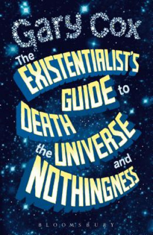 Könyv Existentialist's Guide to Death, the Universe and Nothingness Gary Cox