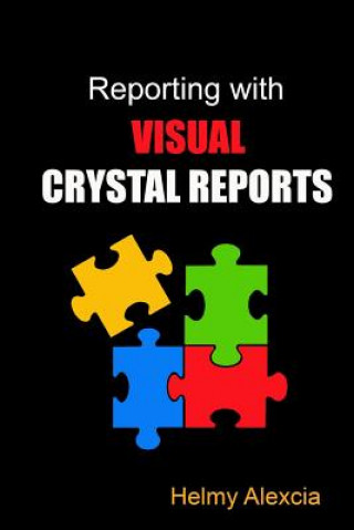 Knjiga Reporting with Visual Crystal Reports Helmy Alexcia