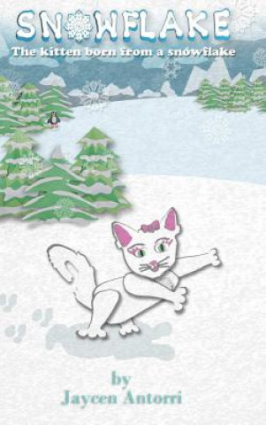 Knjiga Snowflake: the Kitten Born from a Snowflake Jaycen Antorri