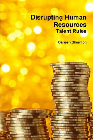 Книга Disrupting Human Resources Talent Rules Ganesh Shermon