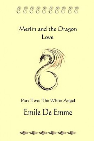 Libro Merlin and the Dragon Love - Part Two - the White Angel Emile De Emme