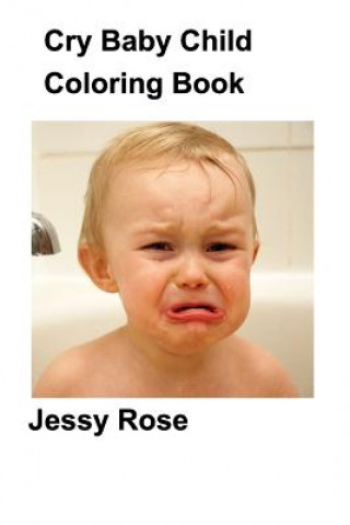 Kniha Cry Baby Child Coloring Book Jessy Rose