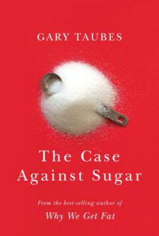 Książka The Case Against Sugar Gary Taubes