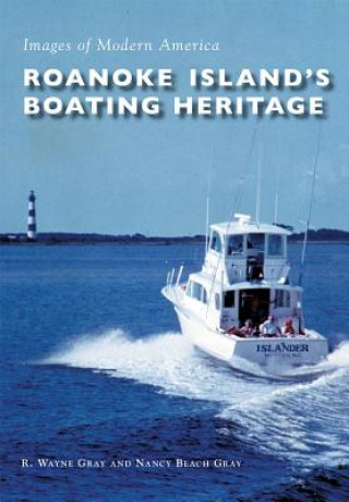 Könyv Roanoke Island's Boating Heritage R. Wayne Gray
