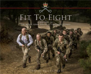 Kniha Fit to Fight: A History of the Royal Army Physical Training Corps 1860-2015 Nikolai Bogdanovic