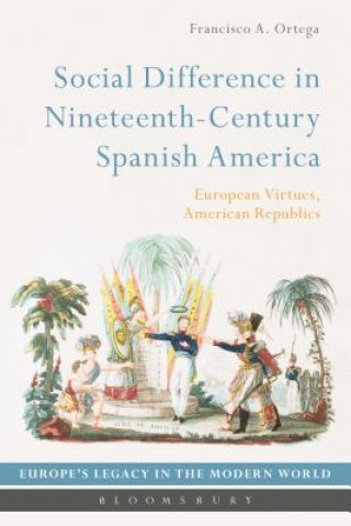 Kniha Social Difference in Nineteenth-Century Spanish America Francisco Ortega