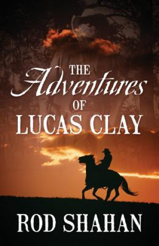 Knjiga Adventures of Lucas Clay Rod Shahan