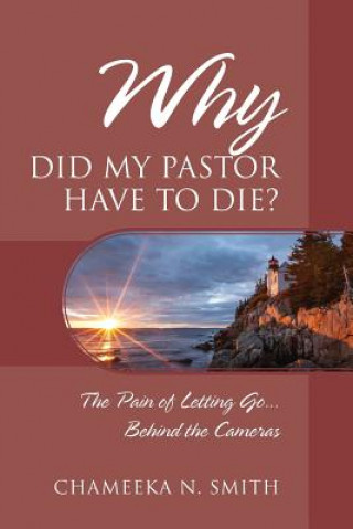 Książka Why Did My Pastor Have to Die? The Pain of Letting Go... Behind the Cameras Chameeka N. Smith