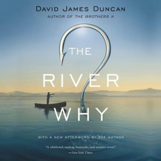 Audio The River Why David James Duncan
