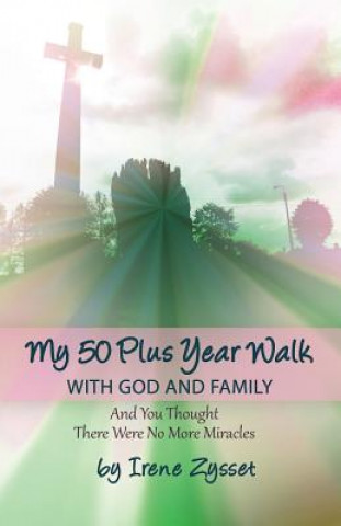Könyv MY 50 PLUS YEAR WALK W/GOD & F Irene Zysset
