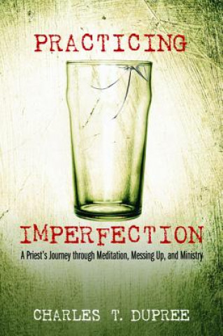 Book Practicing Imperfection Charles T. Dupree
