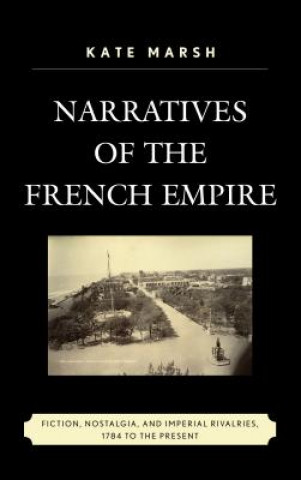 Kniha Narratives of the French Empire Kate Marsh