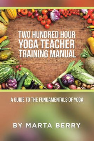 Livre Two Hundred Hour Yoga Teacher Training Manual Marta Berry